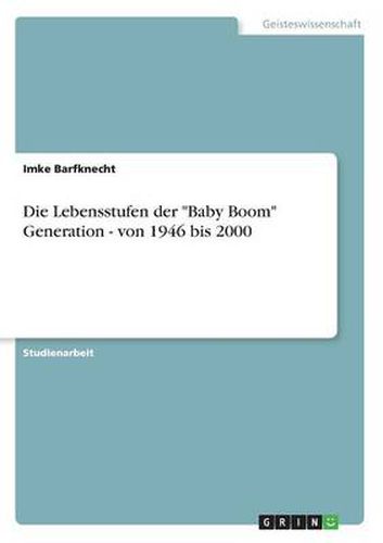 Cover image for Die Lebensstufen der  Baby Boom  Generation - von 1946 bis 2000