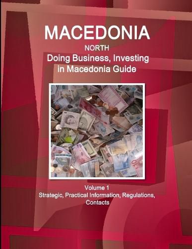 Cover image for Macedonia North: Doing Business, Investing in Macedonia Guide Volume 1 Strategic, Practical Information, Regulations, Contacts