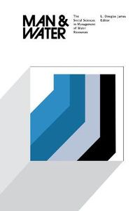 Cover image for Man and Water: The Social Sciences in Management of Water Resources