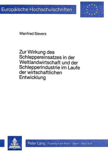 Cover image for Zur Wirkung Des Schleppereinsatzes in Der Weltlandwirtschaft Und Der Schlepperindustrie Im Laufe Der Wirtschaftlichen Entwicklung