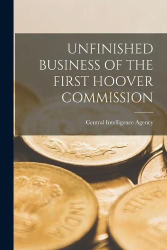 Cover image for Unfinished Business of the First Hoover Commission