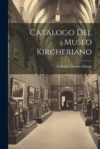 Cover image for Catalogo del Museo Kircheriano