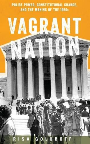 Cover image for Vagrant Nation: Police Power, Constitutional Change, and the Making of the 1960s