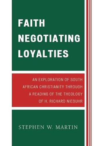 Faith Negotiating Loyalties: An Exploration of South African Christianity through a Reading of the Theology of H. Richard Niebuhr