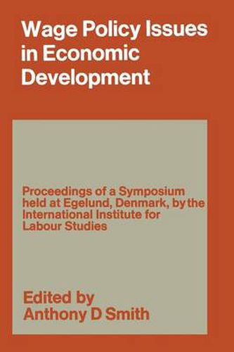 Wage Policy Issues in Economic Development: The Proceedings of a Symposium held by the International Institute for Labour Studies at Egelund, Denmark, 23-27 October 1967, under the Chairmanship of CLARK KERR