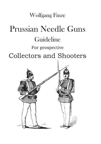 Cover image for Prussian Needle Guns: Guideline for prospective Collectors and Shooters