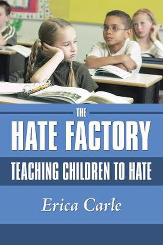 Cover image for The Hate Factory: Teaching Children to Hate