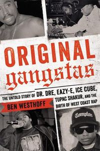 Cover image for Original Gangstas: The Untold Story of Dr. Dre, Eazy-E, Ice Cube, Tupac Shakur, and the Birth of West Coast Rap