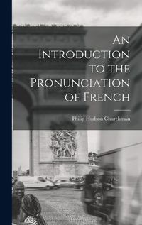 Cover image for An Introduction to the Pronunciation of French