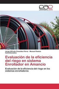 Cover image for Evaluacion de la eficiencia del riego en sistema Enrollador en Amancio