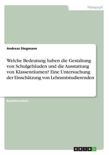 Cover image for Welche Bedeutung haben die Gestaltung von Schulgebauden und die Ausstattung von Klassenraumen? Eine Untersuchung der Einschatzung von Lehramtstudierenden