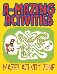 Cover image for A-Mazing Activities: Mazes Activity Zone