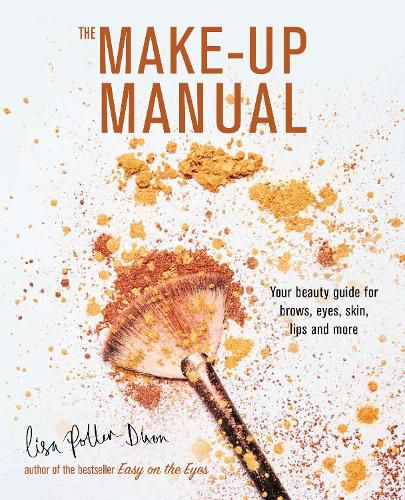 Cover image for The Make-up Manual: Your Beauty Guide for Brows, Eyes, Skin, Lips and More