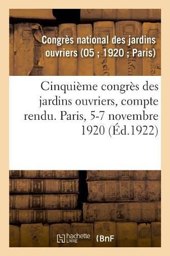 Cover image for Cinquieme Congres Des Jardins Ouvriers, Compte Rendu. Paris, 5-7 Novembre 1920