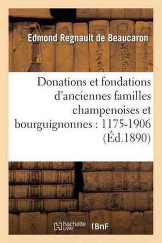 Cover image for Donations Et Fondations d'Anciennes Familles Champenoises Et Bourguignonnes: 1175-1906