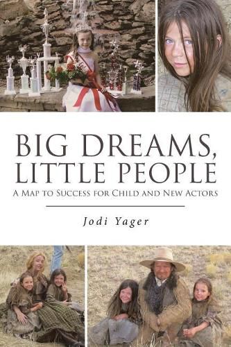 Cover image for Big Dreams, Little People: A Map to Success for Child and New Actors