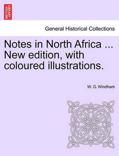 Cover image for Notes in North Africa ... New Edition, with Coloured Illustrations.