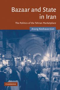 Cover image for Bazaar and State in Iran: The Politics of the Tehran Marketplace