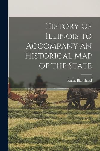 Cover image for History of Illinois to Accompany an Historical Map of the State