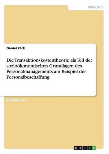 Die Transaktionskostentheorie als Teil der soziooekonomischen Grundlagen des Personalmanagements am Beispiel der Personalbeschaffung