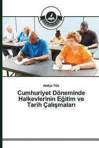 Cover image for Cumhuriyet Doeneminde Halkevlerinin E&#287;itim ve Tarih Cal&#305;&#351;malar&#305;