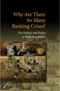 Cover image for Why Are There So Many Banking Crises?: The Politics and Policy of Bank Regulation