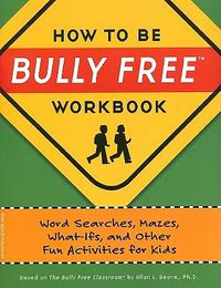 Cover image for How to Be Bully Free Workbook: Word Searches, Mazes, What-Ifs, and Other Fun Activities for Kids