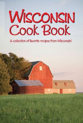 Cover image for Wisconsin Cookbook: A collection of favorite recipes from Wisconsin!