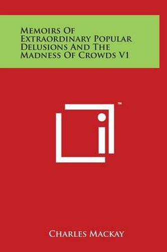 Cover image for Memoirs of Extraordinary Popular Delusions and the Madness of Crowds V1