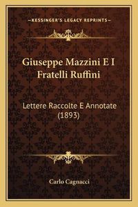 Cover image for Giuseppe Mazzini E I Fratelli Ruffini: Lettere Raccolte E Annotate (1893)