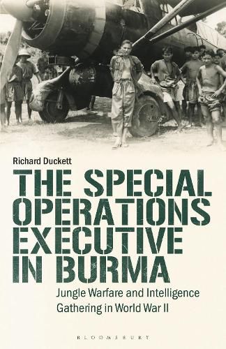 The Special Operations Executive (SOE) in Burma: Jungle Warfare and Intelligence Gathering in WW2