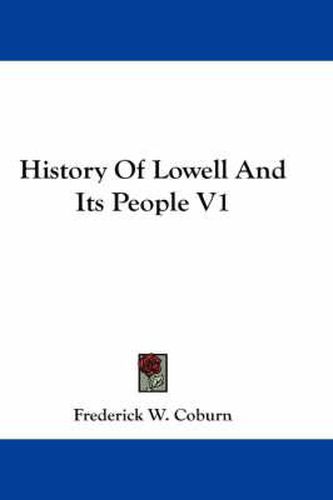 History of Lowell and Its People V1