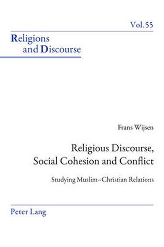 Cover image for Religious Discourse, Social Cohesion and Conflict: Studying Muslim-Christian Relations