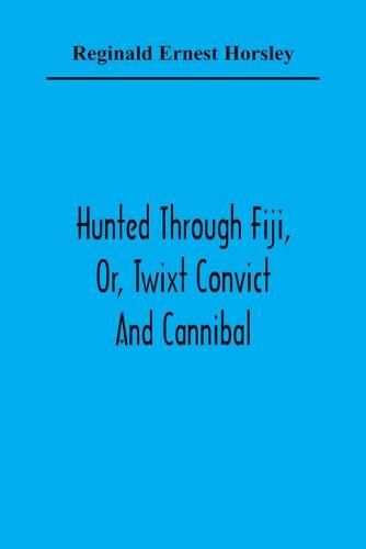 Cover image for Hunted Through Fiji, Or, Twixt Convict And Cannibal