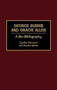 Cover image for George Burns and Gracie Allen: A Bio-Bibliography