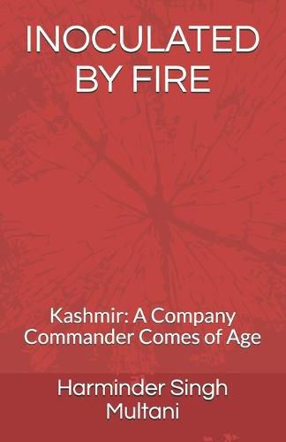 Cover image for Inoculated by Fire: Kashmir: A Company Commander Comes of Age