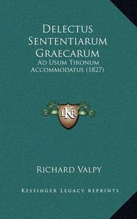 Cover image for Delectus Sententiarum Graecarum: Ad Usum Tironum Accommodatus (1827)