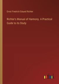 Cover image for Richter's Manual of Harmony. A Practical Guide to its Study