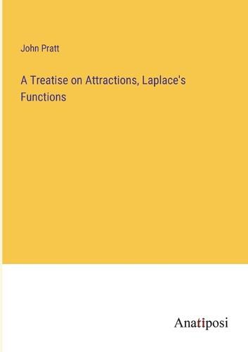 Cover image for A Treatise on Attractions, Laplace's Functions