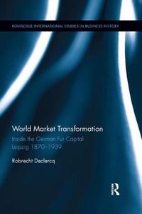 Cover image for World Market Transformation: Inside the German Fur Capital Leipzig 1870 and 1939