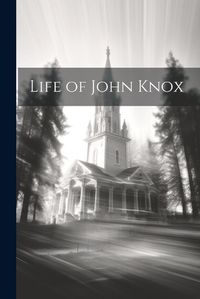 Cover image for Life of John Knox