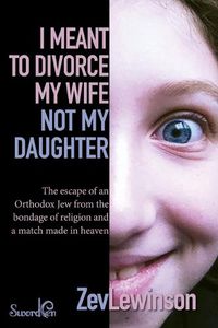 Cover image for I Meant to Divorce My Wife Not My Daughter