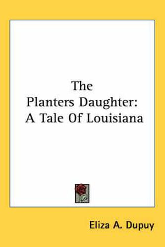 Cover image for The Planters Daughter: A Tale of Louisiana