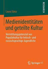 Cover image for Medienidentitaten Und Geteilte Kultur: Vermittlungspotenzial Von Popularkultur Fur Lettisch- Und Russischsprachige Jugendliche