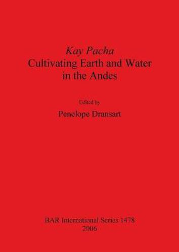 Cover image for Kay Pacha: Cultivating Earth and Water in the Andes: Cultivating earth and water in the Andes