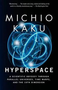 Cover image for Hyperspace: A Scientific Odyssey through Parallel Universes, Time Warps, and the Tenth Dimension
