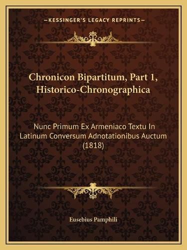 Cover image for Chronicon Bipartitum, Part 1, Historico-Chronographica: Nunc Primum Ex Armeniaco Textu in Latinum Conversum Adnotationibus Auctum (1818)