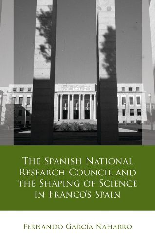 Cover image for The Spanish National Research Council and the Shaping of Science in Franco?s Spain
