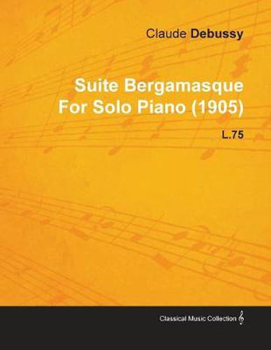 Suite Bergamasque By Claude Debussy For Solo Piano (1905) L.75