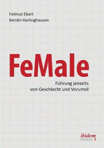 Cover image for FeMale &#8208; Fuhrung jenseits von Geschlecht und Vorurteil. Praxiserfahrungen und Grundlagenwissen fur ein neues Denken im Gender-Kontext